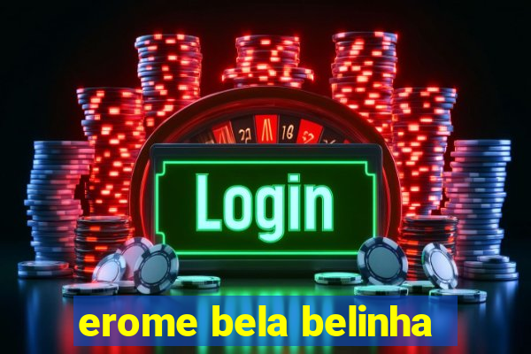 erome bela belinha